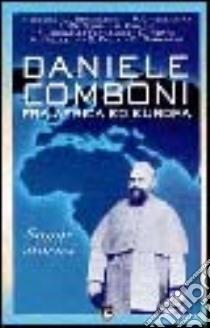 Daniele Comboni. Fra Africa ed Europa. Saggi storici.